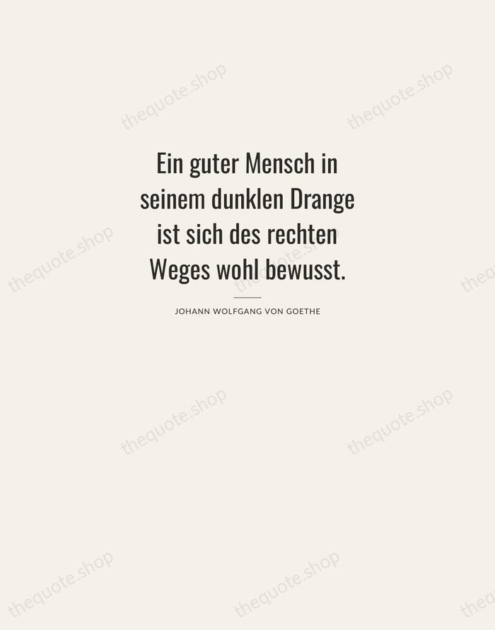 Ein guter Mensch in seinem dunklen Drange ist sich des rechten Weges… — Johann Wolfgang von Goethe — Letterpress Caps