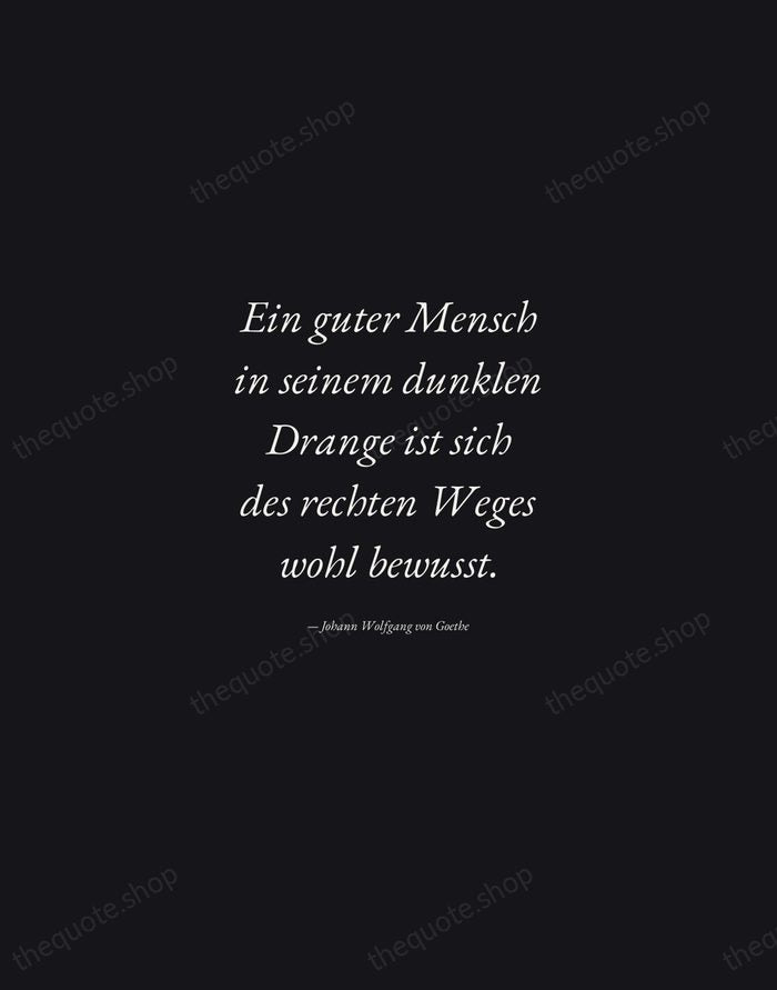 Ein guter Mensch in seinem dunklen Drange ist sich des rechten Weges… — Johann Wolfgang von Goethe — Manuscript Italic