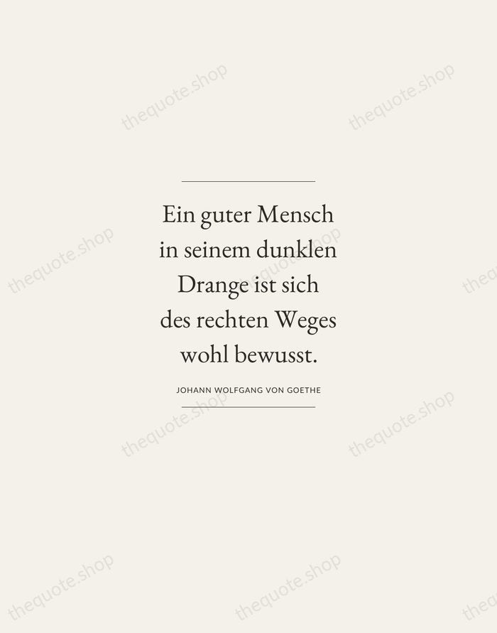 Ein guter Mensch in seinem dunklen Drange ist sich des rechten Weges… — Johann Wolfgang von Goethe — Gallery Frame