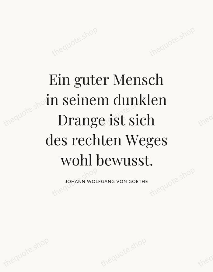 Ein guter Mensch in seinem dunklen Drange ist sich des rechten Weges… — Johann Wolfgang von Goethe — Statement Serif