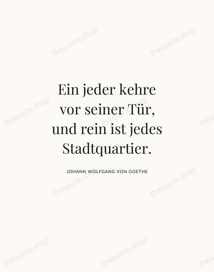 Ein jeder kehre vor seiner Tür, und rein ist jedes Stadtquartier. — Johann Wolfgang von Goethe | Printable Wall Art — Atelier Serif