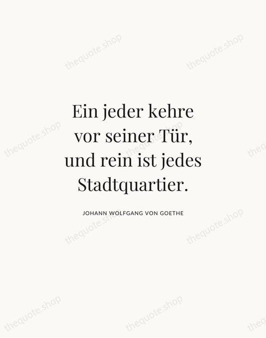 Ein jeder kehre vor seiner Tür, und rein ist jedes Stadtquartier. — Johann Wolfgang von Goethe | Printable Wall Art — Atelier Serif