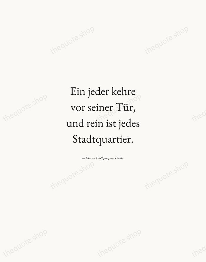 Ein jeder kehre vor seiner Tür, und rein ist jedes Stadtquartier. — Johann Wolfgang von Goethe — Quiet Garamond