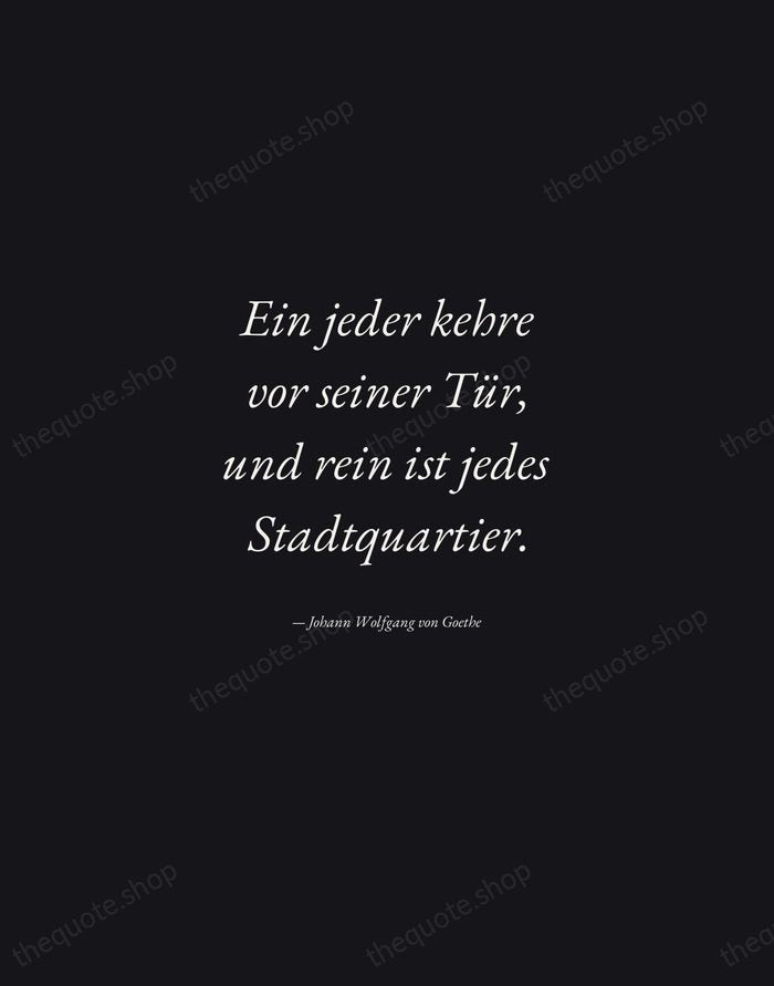 Ein jeder kehre vor seiner Tür, und rein ist jedes Stadtquartier. — Johann Wolfgang von Goethe — Manuscript Italic