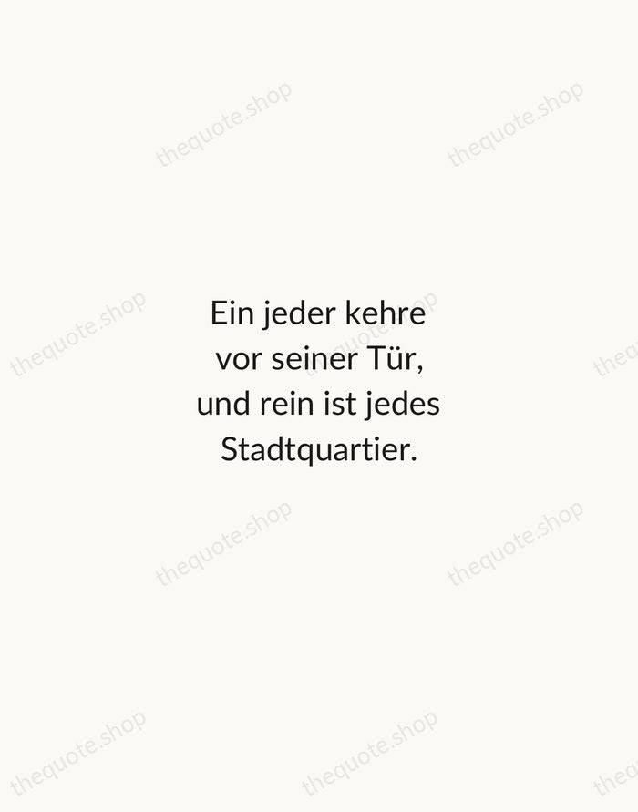 Ein jeder kehre vor seiner Tür, und rein ist jedes Stadtquartier. — Johann Wolfgang von Goethe — Minimal Unsigned