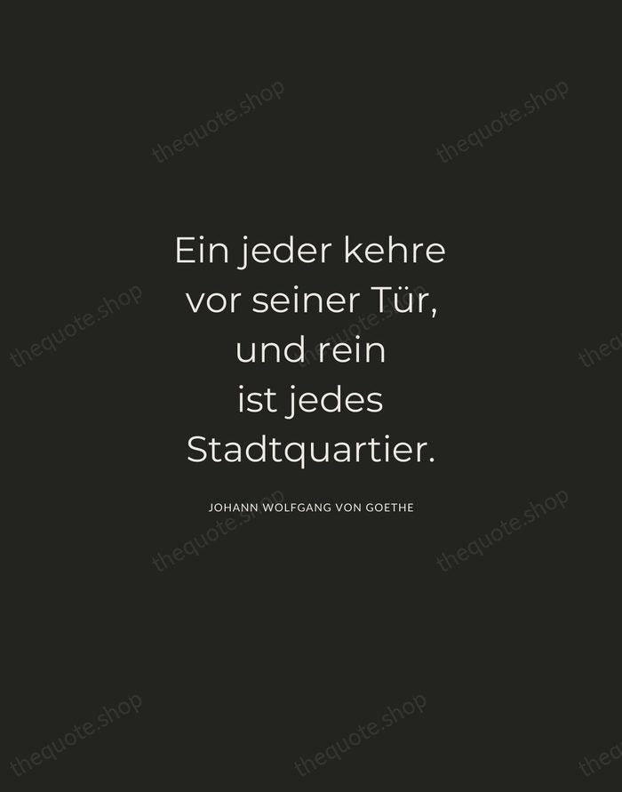 Ein jeder kehre vor seiner Tür, und rein ist jedes Stadtquartier. — Johann Wolfgang von Goethe — Charcoal Sans