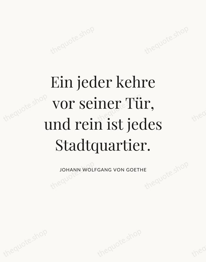 Ein jeder kehre vor seiner Tür, und rein ist jedes Stadtquartier. — Johann Wolfgang von Goethe — Statement Serif