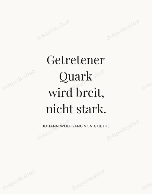 Getretener Quark wird breit, nicht stark. — Johann Wolfgang von Goethe | Printable Wall Art — Atelier Serif
