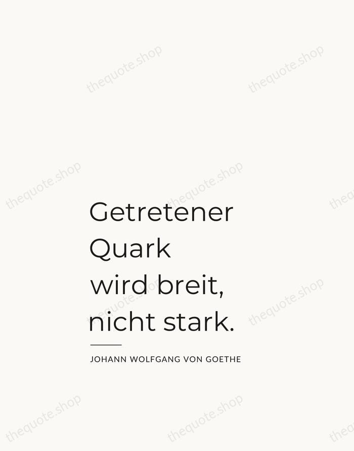 Getretener Quark wird breit, nicht stark. — Johann Wolfgang von Goethe — Studio Left