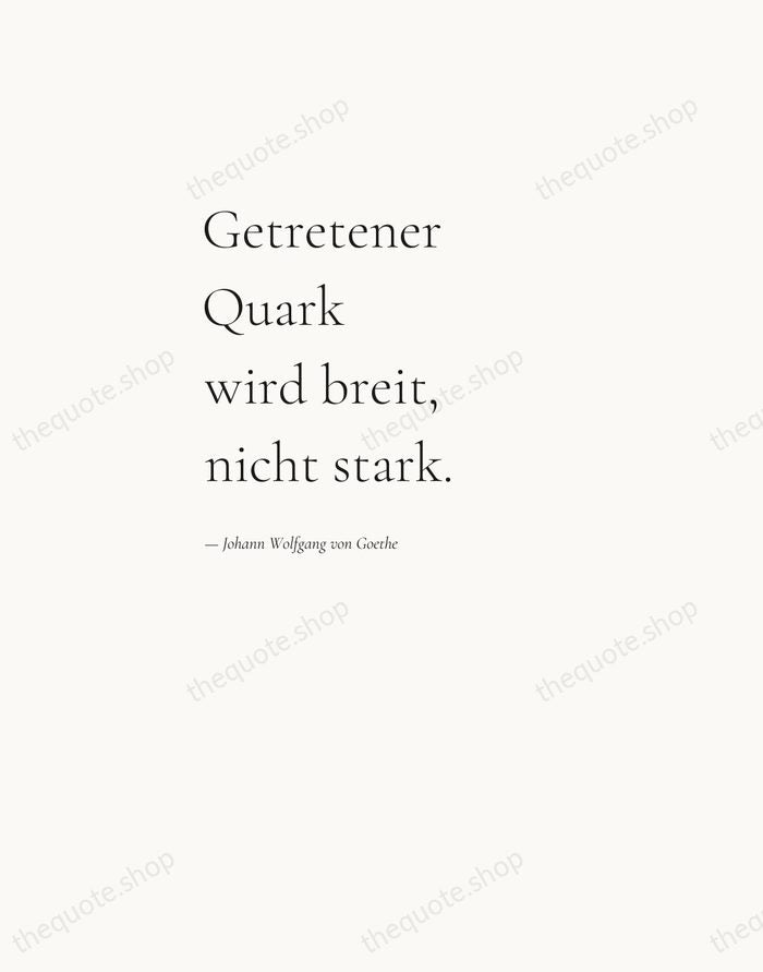 Getretener Quark wird breit, nicht stark. — Johann Wolfgang von Goethe — Editorial Left Serif