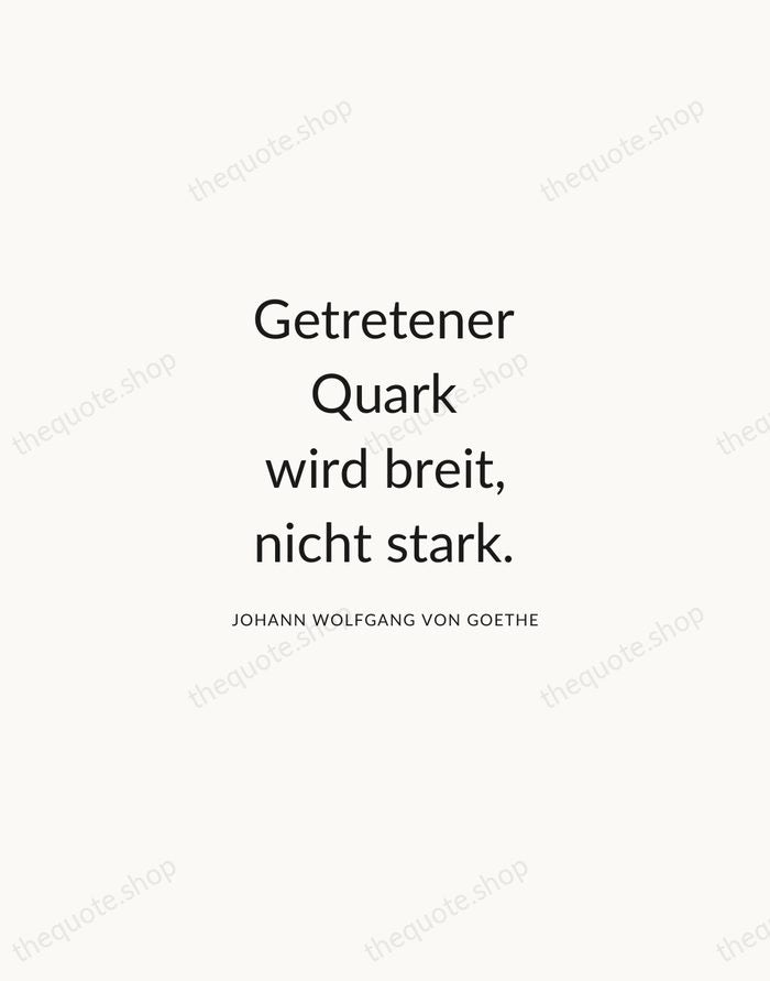 Getretener Quark wird breit, nicht stark. — Johann Wolfgang von Goethe — Modern Sans Calm