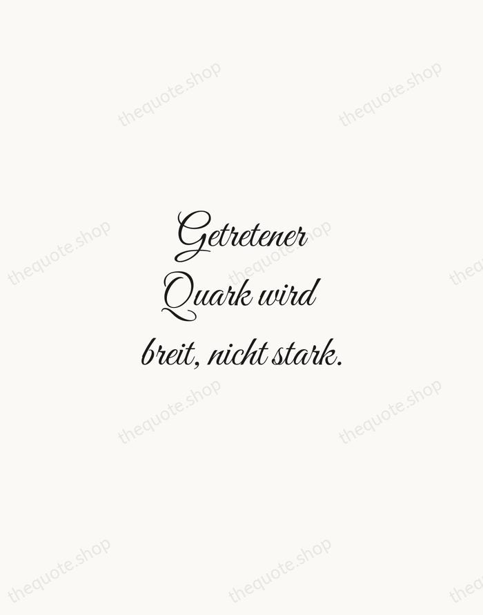 Getretener Quark wird breit, nicht stark. — Johann Wolfgang von Goethe — Script Whisper