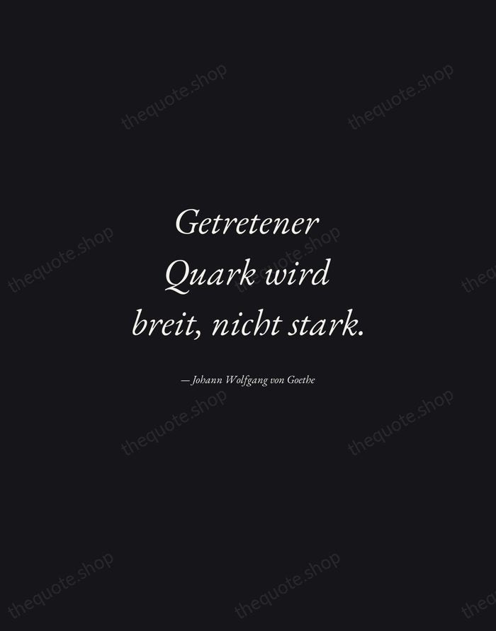Getretener Quark wird breit, nicht stark. — Johann Wolfgang von Goethe — Manuscript Italic