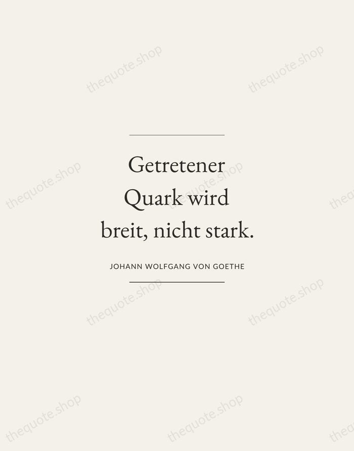 Getretener Quark wird breit, nicht stark. — Johann Wolfgang von Goethe — Gallery Frame