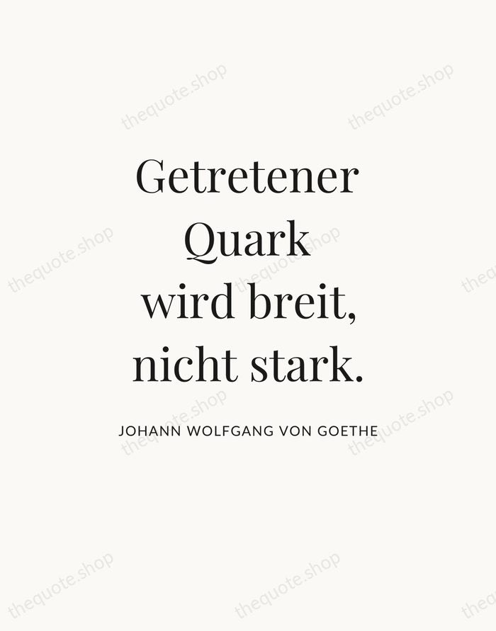 Getretener Quark wird breit, nicht stark. — Johann Wolfgang von Goethe — Statement Serif