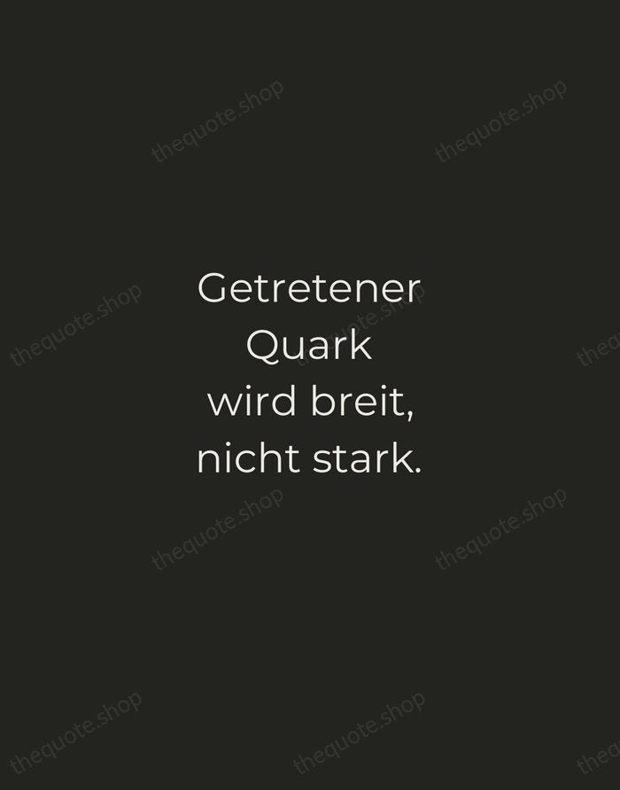 Getretener Quark wird breit, nicht stark. — Johann Wolfgang von Goethe — Tracked Caps Unsigned