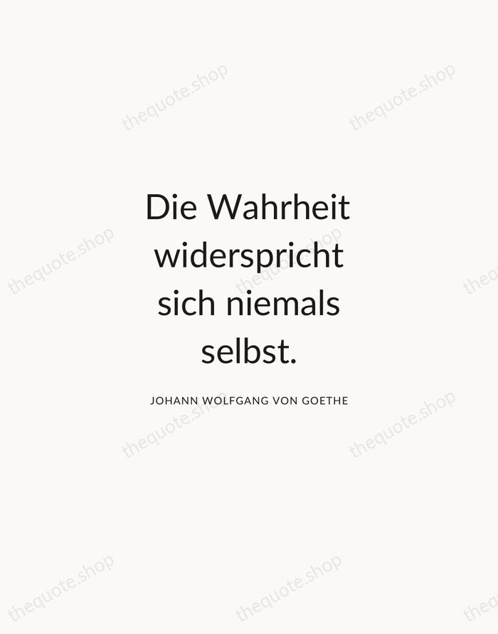 Die Wahrheit widerspricht sich niemals selbst. — Johann Wolfgang von Goethe — Modern Sans Calm