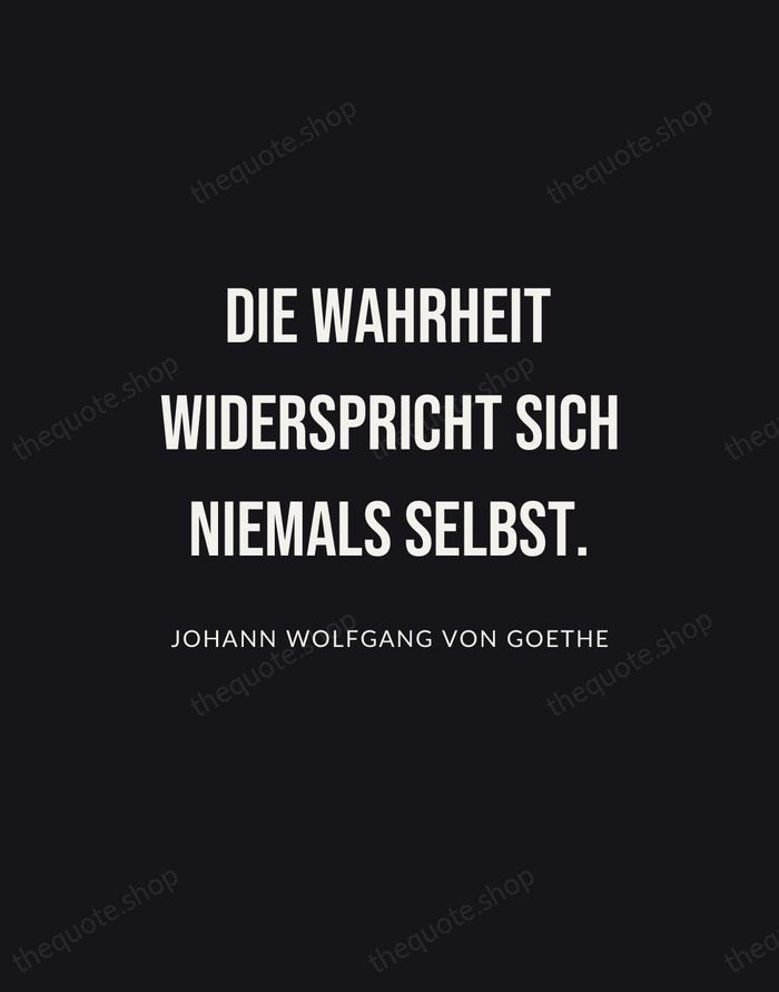 Die Wahrheit widerspricht sich niemals selbst. — Johann Wolfgang von Goethe | Printable Wall Art — Poster Condensed