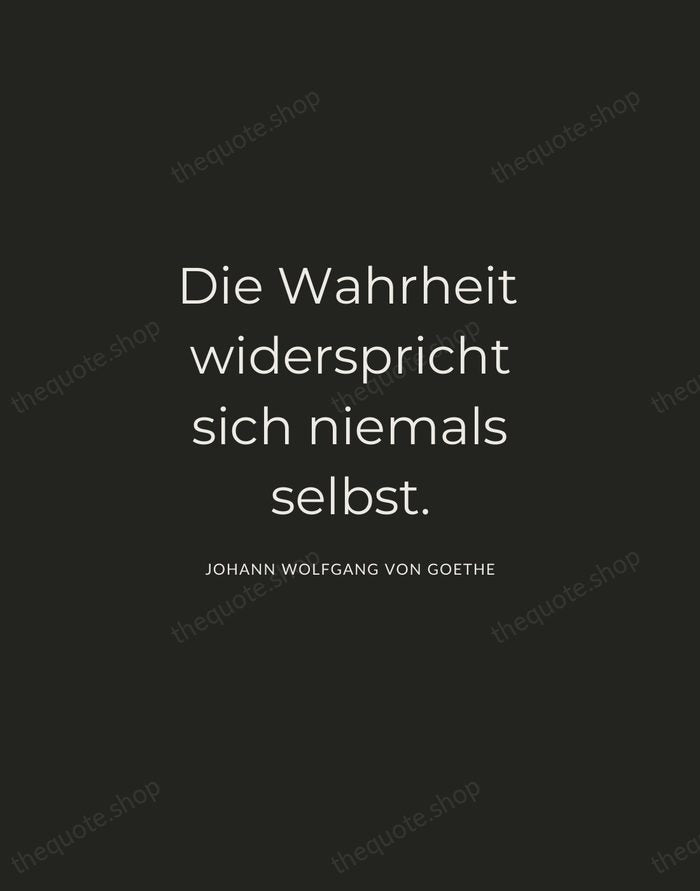 Die Wahrheit widerspricht sich niemals selbst. — Johann Wolfgang von Goethe — Charcoal Sans