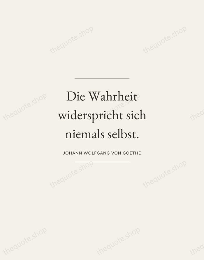 Die Wahrheit widerspricht sich niemals selbst. — Johann Wolfgang von Goethe — Gallery Frame