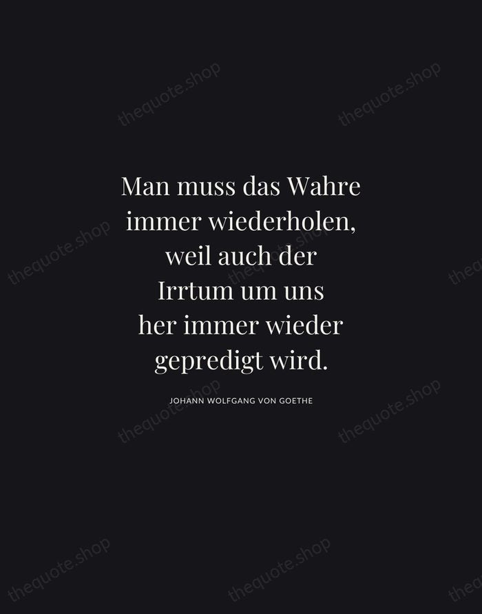 Man muss das Wahre immer wiederholen, weil auch der Irrtum um uns… — Johann Wolfgang von Goethe | Printable Wall Art — Midnight Serif