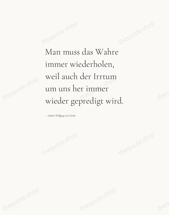 Man muss das Wahre immer wiederholen, weil auch der Irrtum um uns… — Johann Wolfgang von Goethe — Editorial Left Serif