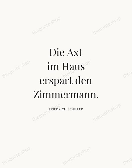 Die Axt im Haus erspart den Zimmermann. — Friedrich Schiller | Printable Wall Art — Atelier Serif