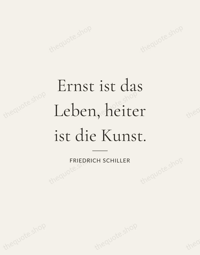 Ernst ist das Leben, heiter ist die Kunst. — Friedrich Schiller — Gallery Rule