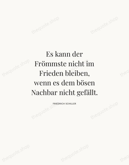 Es kann der Frömmste nicht im Frieden bleiben, wenn es dem bösen… — Friedrich Schiller | Printable Wall Art — Atelier Serif