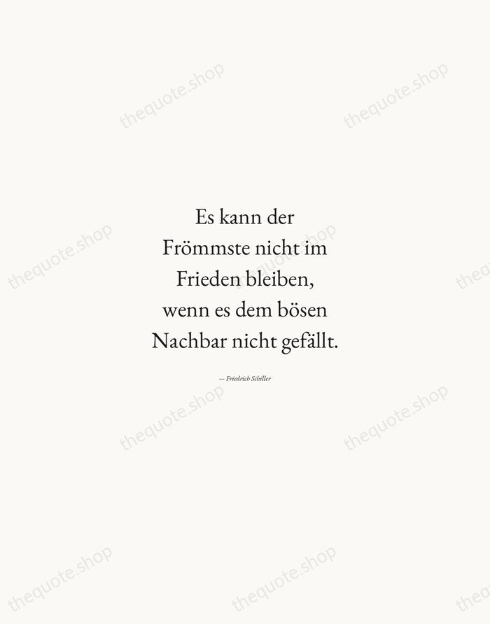 Es kann der Frömmste nicht im Frieden bleiben, wenn es dem bösen… — Friedrich Schiller — Quiet Garamond