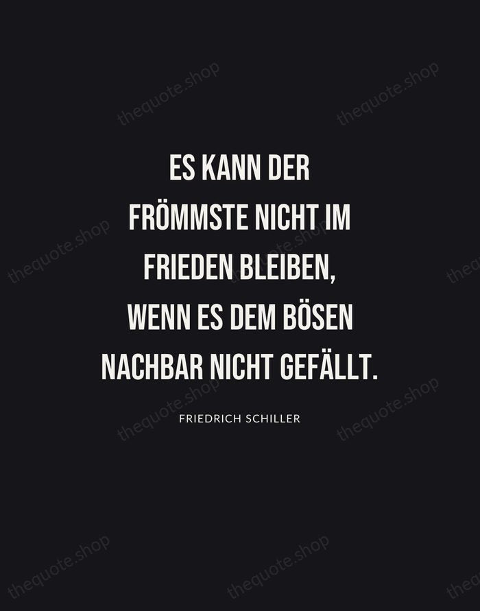 Es kann der Frömmste nicht im Frieden bleiben, wenn es dem bösen… — Friedrich Schiller | Printable Wall Art — Poster Condensed