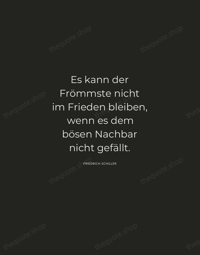 Es kann der Frömmste nicht im Frieden bleiben, wenn es dem bösen… — Friedrich Schiller — Charcoal Sans