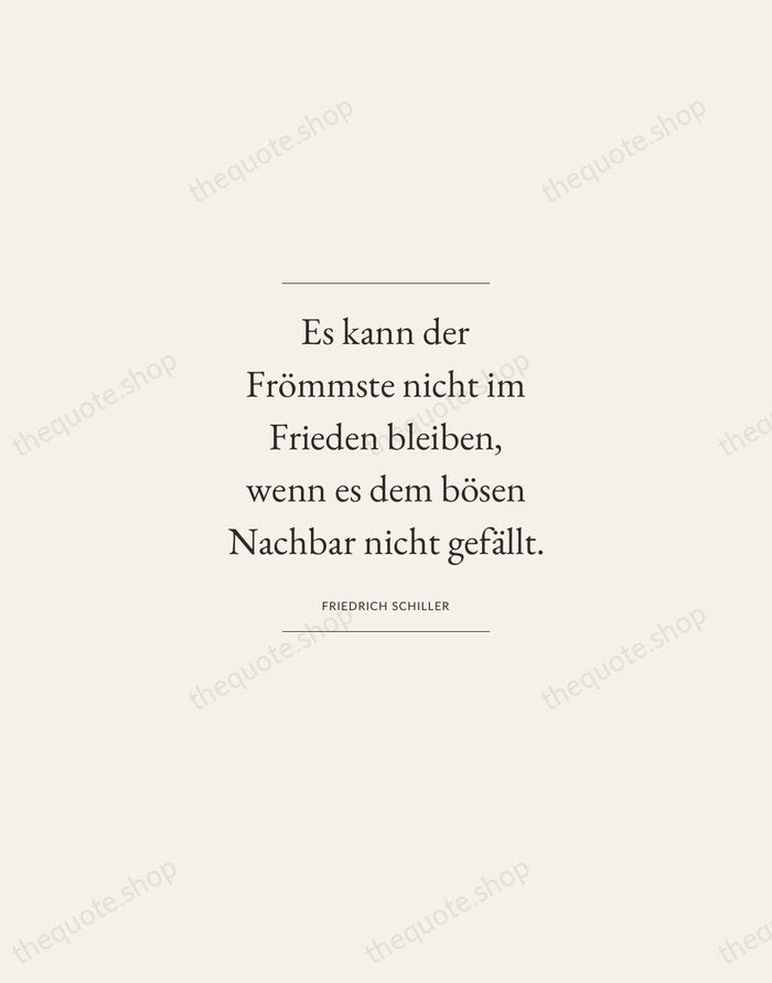 Es kann der Frömmste nicht im Frieden bleiben, wenn es dem bösen… — Friedrich Schiller — Gallery Frame