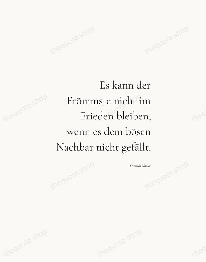 Es kann der Frömmste nicht im Frieden bleiben, wenn es dem bösen… — Friedrich Schiller — Soft Serif Right