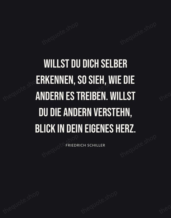 Willst du dich selber erkennen, so sieh, wie die Andern es treiben… — Friedrich Schiller | Printable Wall Art — Poster Condensed