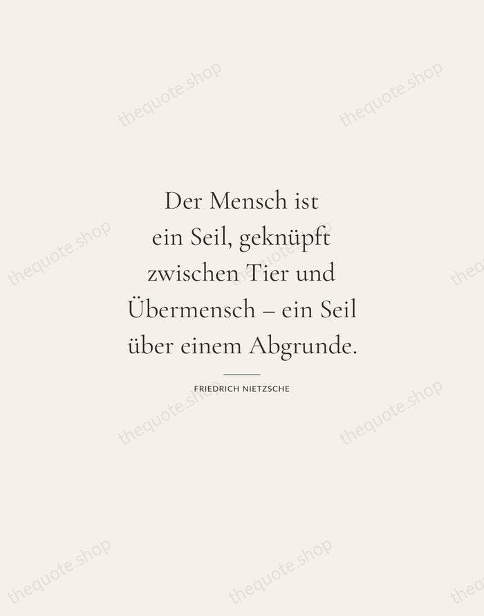 Der Mensch ist ein Seil, geknüpft zwischen Tier und Übermensch – ein… — Friedrich Nietzsche — Gallery Rule