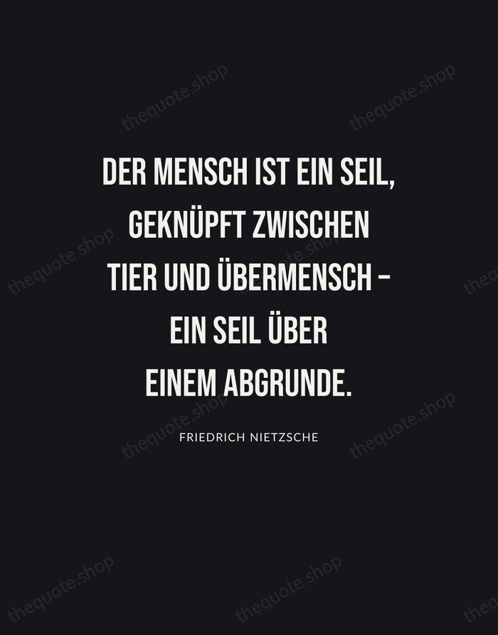 Der Mensch ist ein Seil, geknüpft zwischen Tier und Übermensch – ein… — Friedrich Nietzsche | Printable Wall Art — Poster Condensed