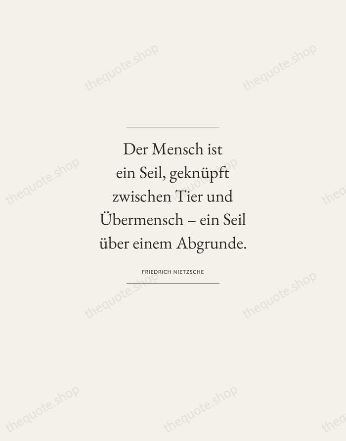 Der Mensch ist ein Seil, geknüpft zwischen Tier und Übermensch – ein… — Friedrich Nietzsche — Gallery Frame