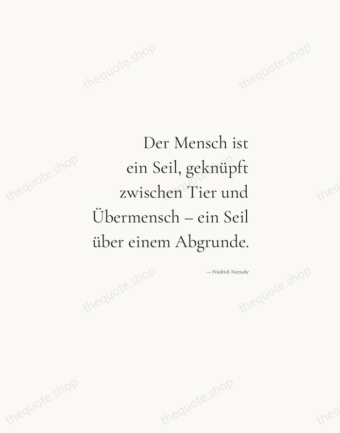 Der Mensch ist ein Seil, geknüpft zwischen Tier und Übermensch – ein… — Friedrich Nietzsche — Soft Serif Right