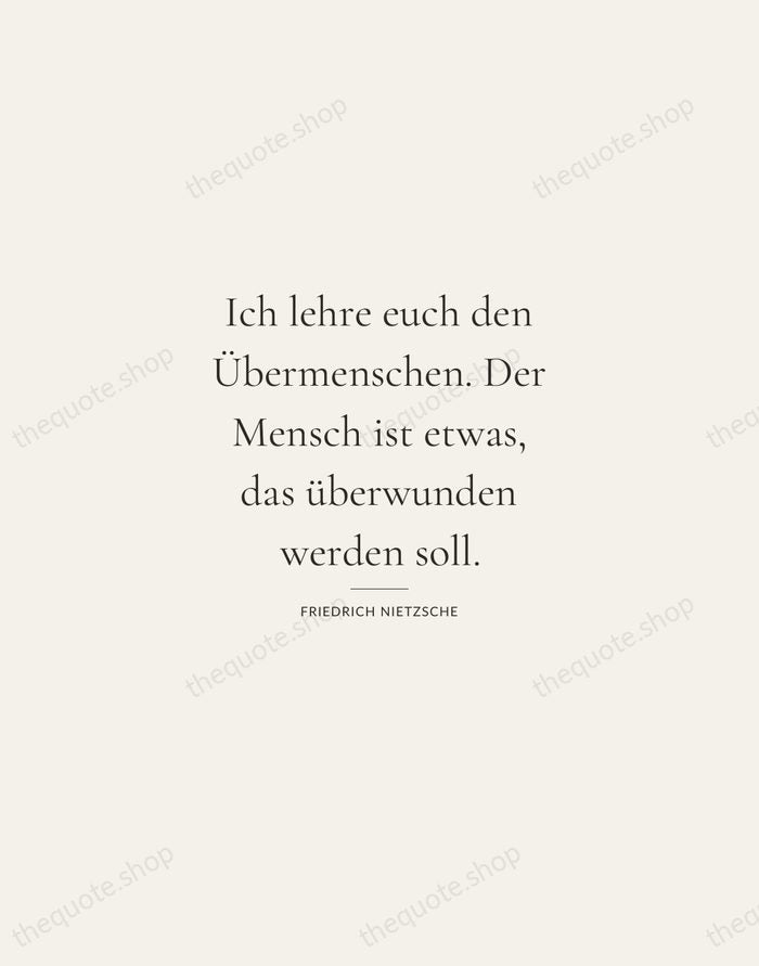 Ich lehre euch den Übermenschen. Der Mensch ist etwas, das überwunden werden… — Friedrich Nietzsche — Gallery Rule