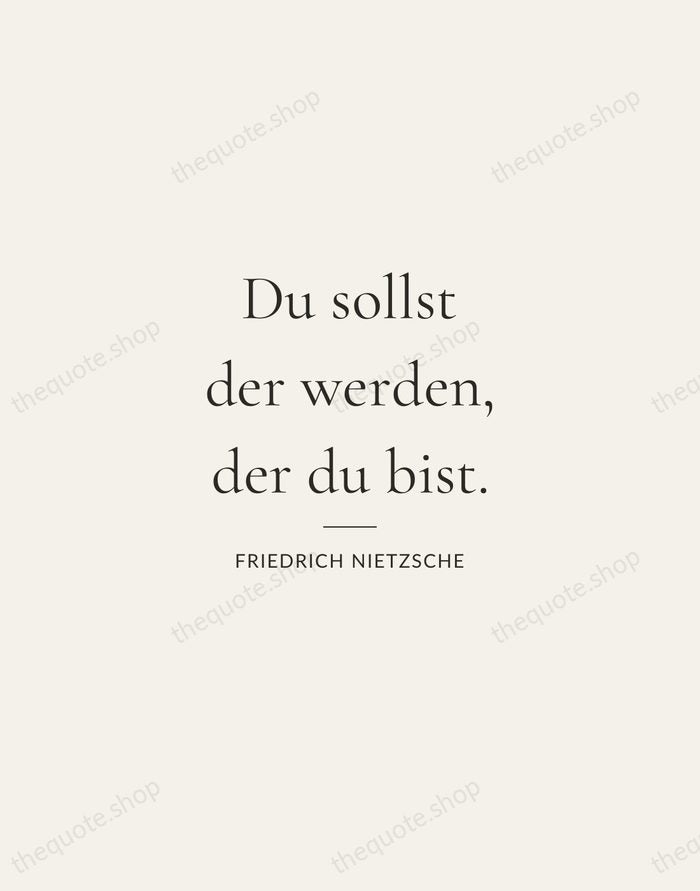 Du sollst der werden, der du bist. — Friedrich Nietzsche — Gallery Rule