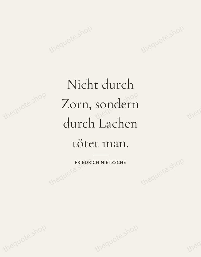 Nicht durch Zorn, sondern durch Lachen tötet man. — Friedrich Nietzsche — Gallery Rule
