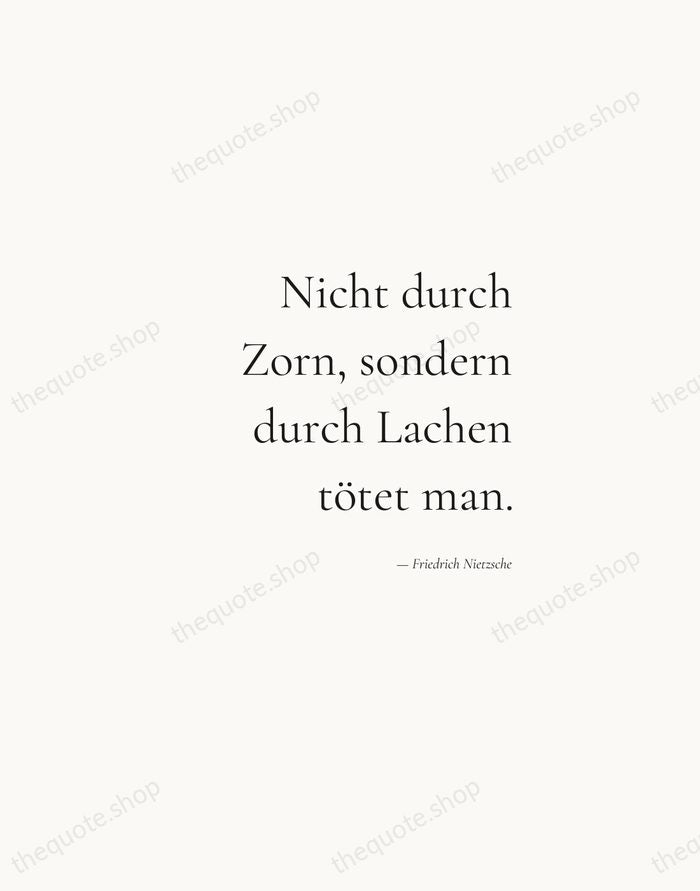 Nicht durch Zorn, sondern durch Lachen tötet man. — Friedrich Nietzsche — Soft Serif Right