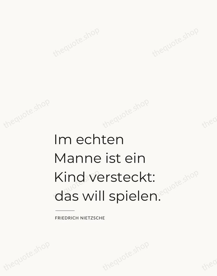 Im echten Manne ist ein Kind versteckt: das will spielen. — Friedrich Nietzsche — Studio Left