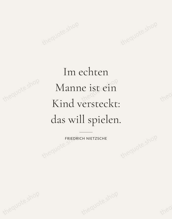 Im echten Manne ist ein Kind versteckt: das will spielen. — Friedrich Nietzsche — Gallery Rule
