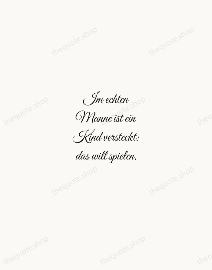 Im echten Manne ist ein Kind versteckt: das will spielen. — Friedrich Nietzsche — Script Whisper