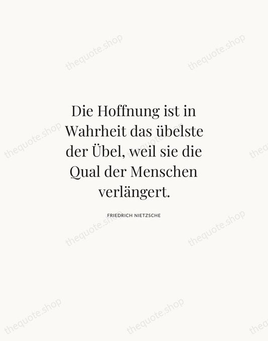 Die Hoffnung ist in Wahrheit das übelste der Übel, weil sie die… — Friedrich Nietzsche | Printable Wall Art — Atelier Serif