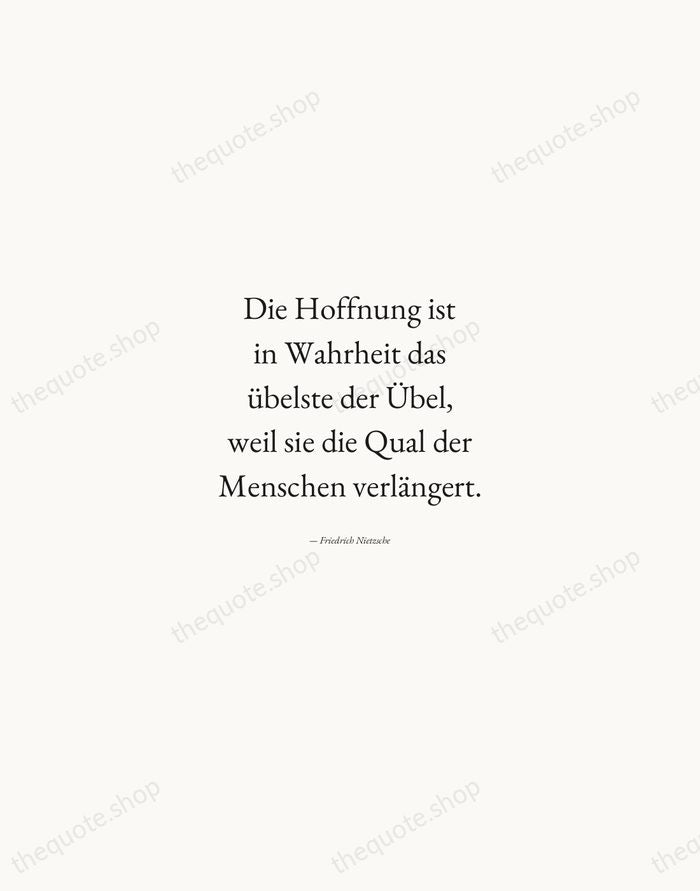 Die Hoffnung ist in Wahrheit das übelste der Übel, weil sie die… — Friedrich Nietzsche — Quiet Garamond