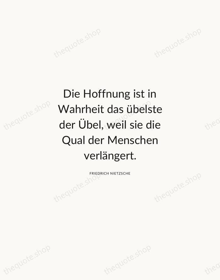 Die Hoffnung ist in Wahrheit das übelste der Übel, weil sie die… — Friedrich Nietzsche — Modern Sans Calm