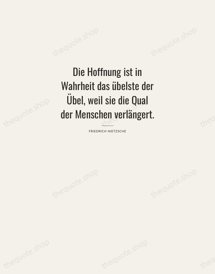 Die Hoffnung ist in Wahrheit das übelste der Übel, weil sie die… — Friedrich Nietzsche — Letterpress Caps